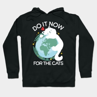 Earth Day - Do It now For The Cats - Funny Cat Lover Hoodie